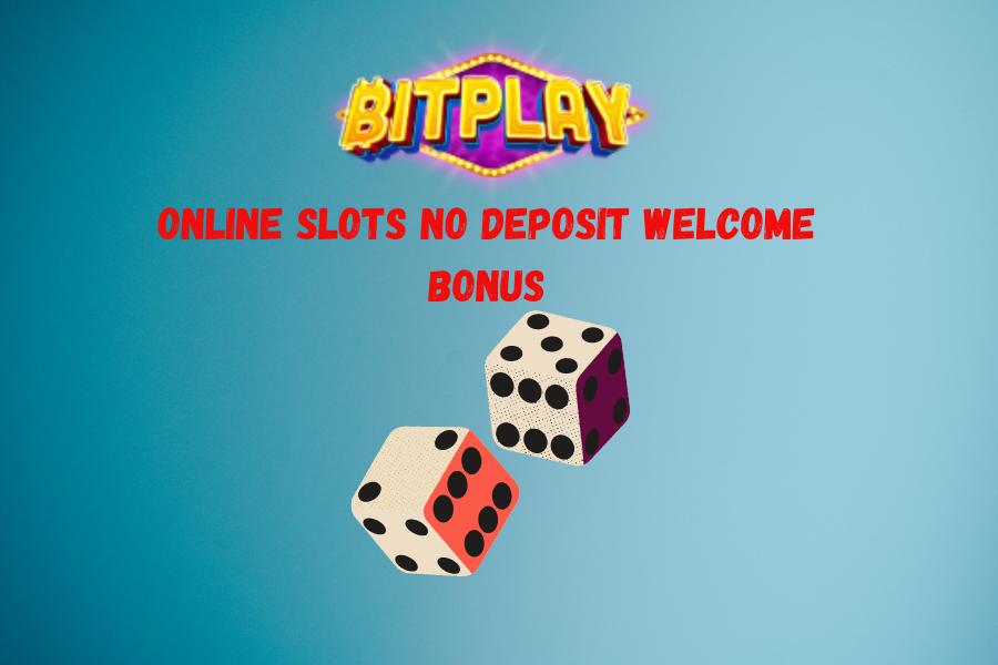 Online Slots No Deposit Welcome Bonus